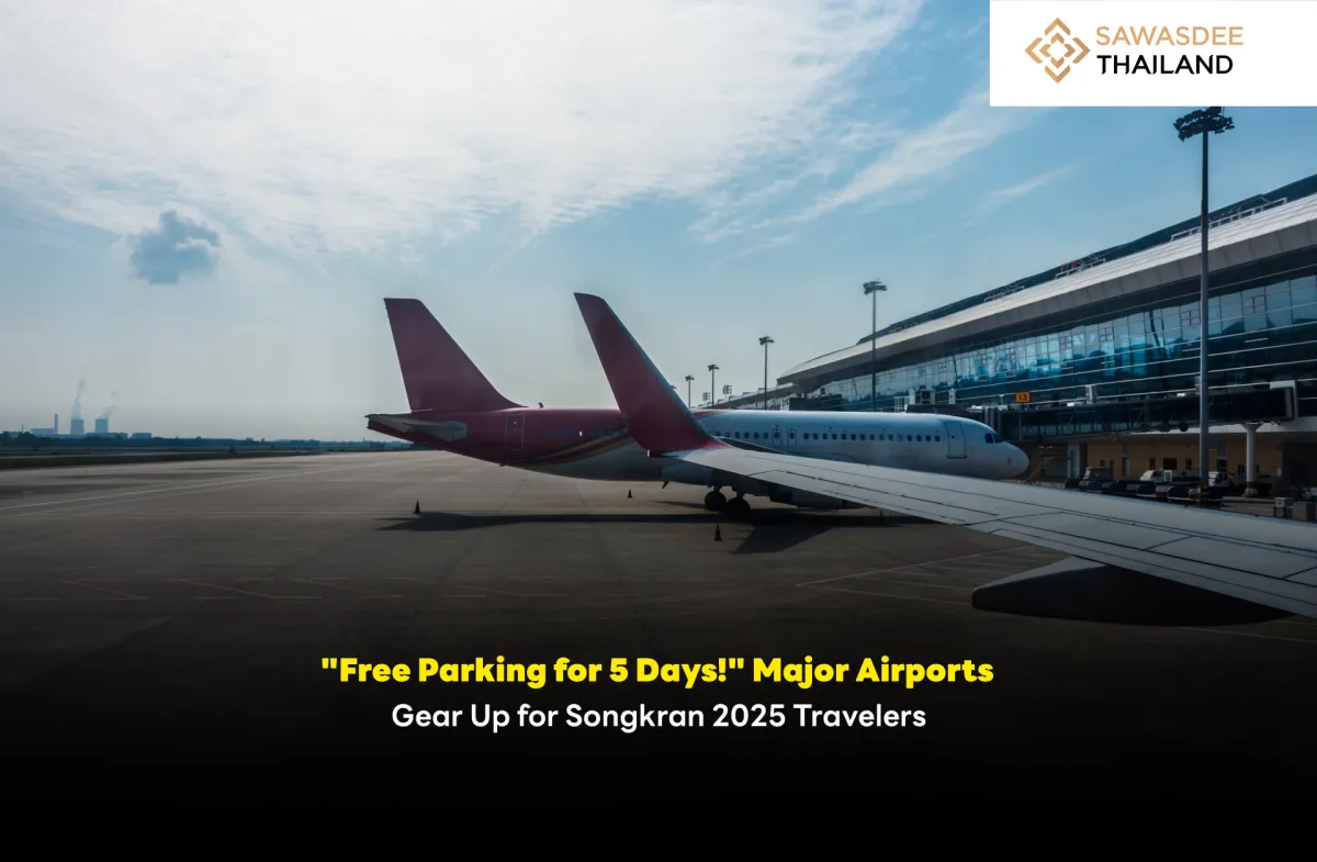 "Free Parking for 5 Days!" Major Airports Gear Up for Songkran 2025 Travelers