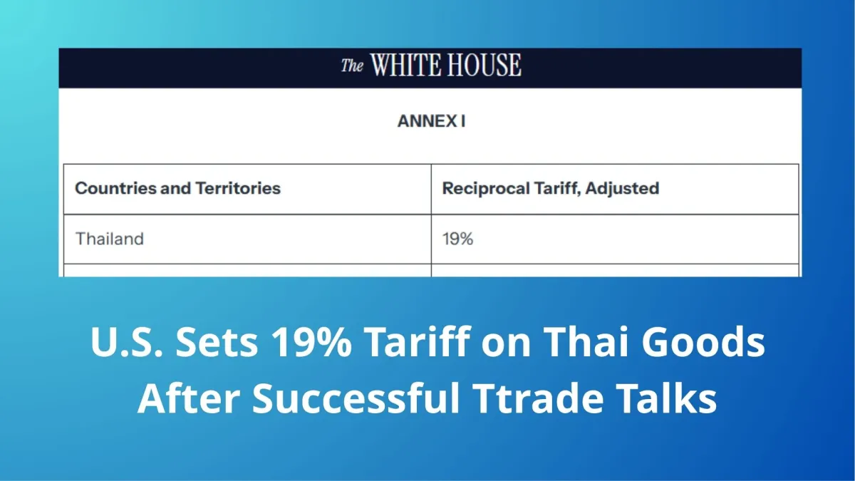 U.S. Sets 19% Tariff on Thai Goods After Successful Ttrade Talks
