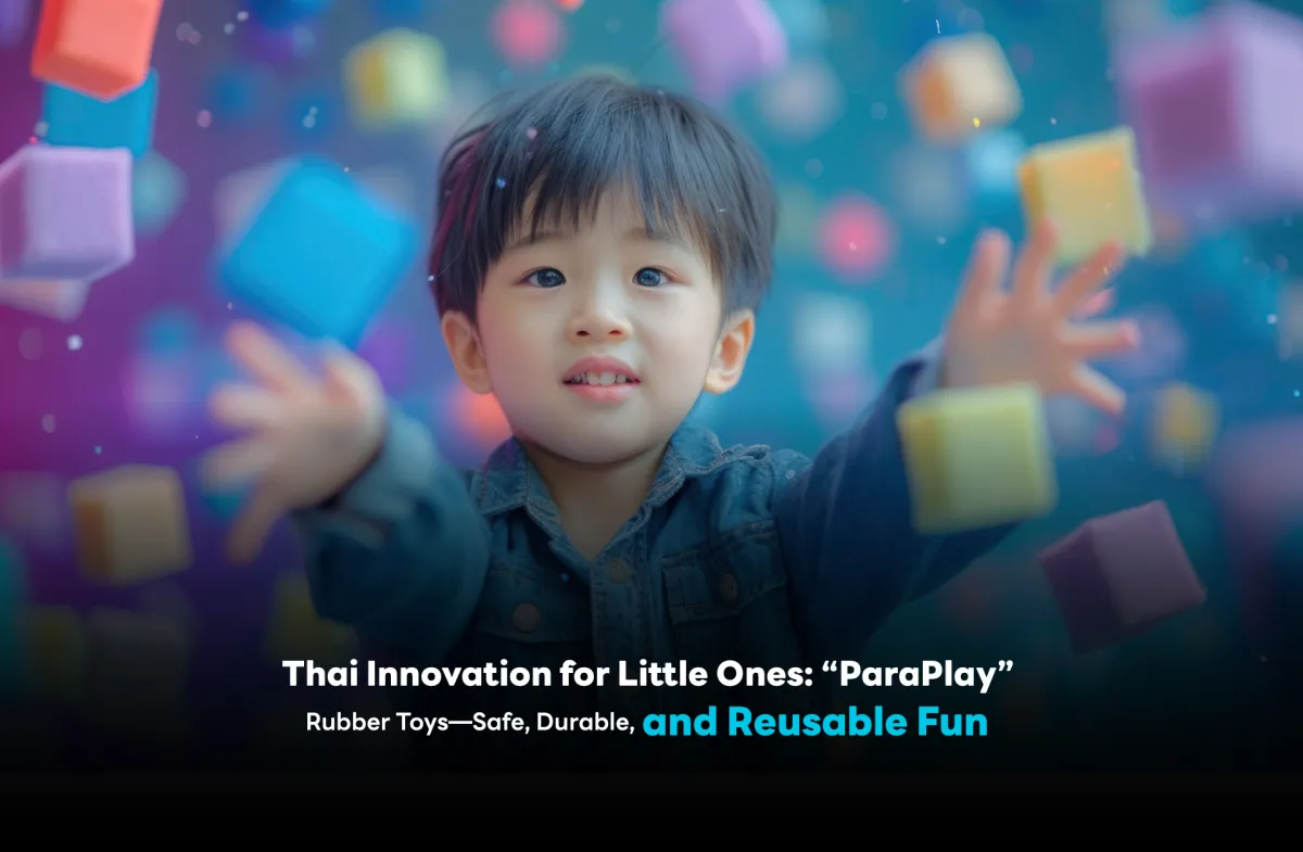 Thai Innovation for Little Ones: “ParaPlay”  Rubber Toys—Safe, Durable, and Reusable Fun